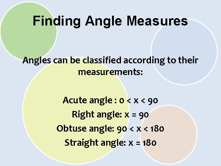Finding Angle Measures Angles can be classified according to their measurements: Acute angle :