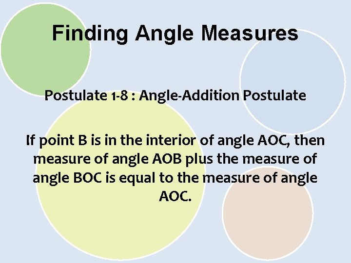 Finding Angle Measures Postulate 1 -8 : Angle-Addition Postulate If point B is in