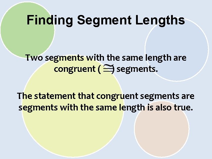 Finding Segment Lengths Two segments with the same length are congruent ( ) segments.