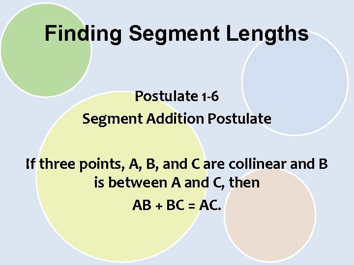 Finding Segment Lengths Postulate 1 -6 Segment Addition Postulate If three points, A, B,