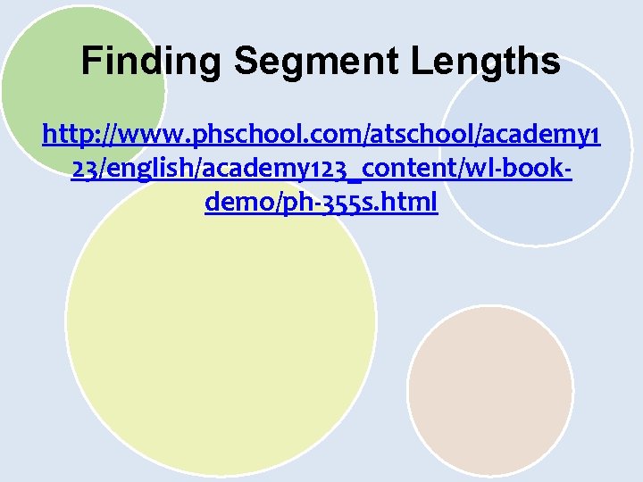 Finding Segment Lengths http: //www. phschool. com/atschool/academy 1 23/english/academy 123_content/wl-bookdemo/ph-355 s. html 