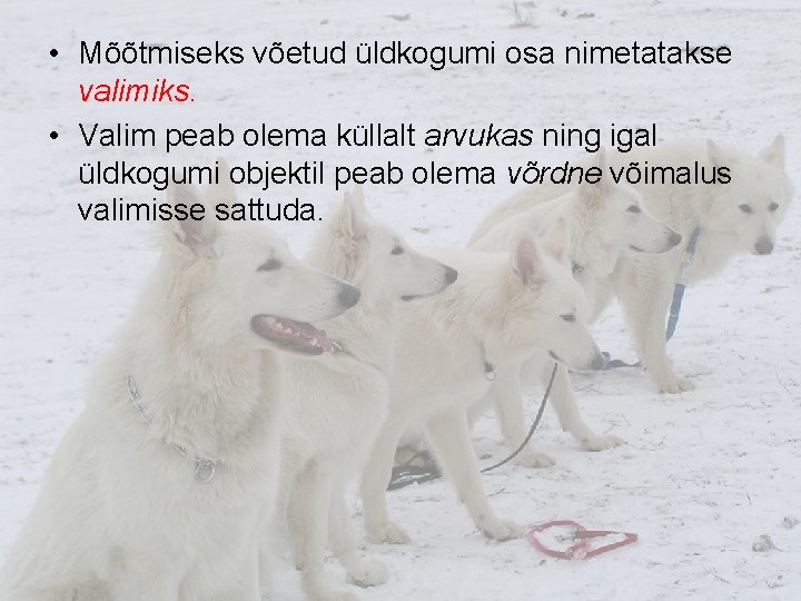  • Mõõtmiseks võetud üldkogumi osa nimetatakse valimiks. • Valim peab olema küllalt arvukas