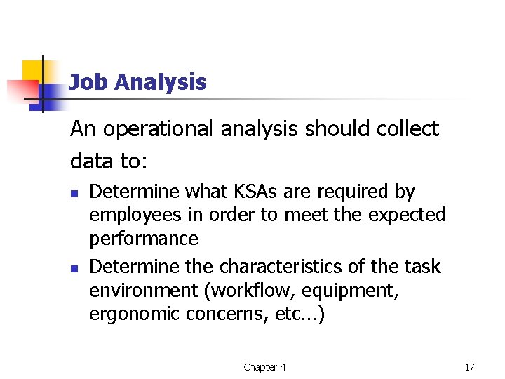 Job Analysis An operational analysis should collect data to: n n Determine what KSAs