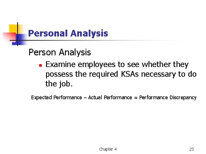 Personal Analysis Person Analysis n Examine employees to see whether they possess the required
