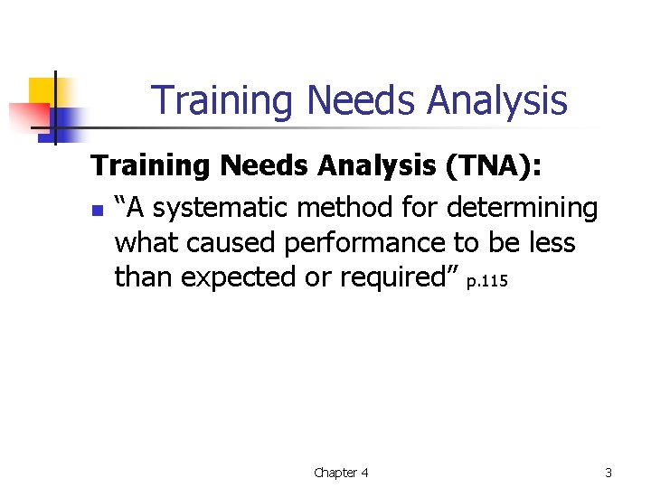 Training Needs Analysis (TNA): n “A systematic method for determining what caused performance to