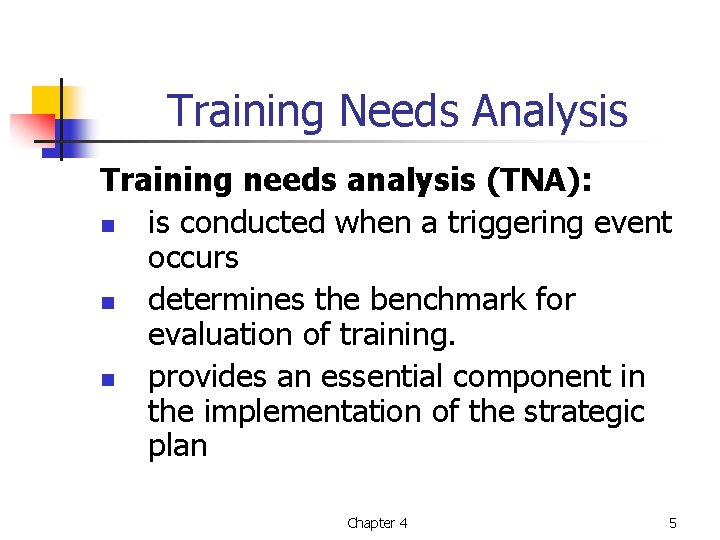 Training Needs Analysis Training needs analysis (TNA): n is conducted when a triggering event