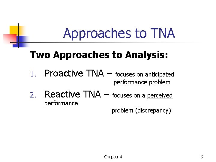 Approaches to TNA Two Approaches to Analysis: 1. Proactive TNA – 2. Reactive TNA