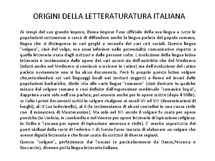 ORIGINI DELLA LETTERATURA ITALIANA Ai tempi del suo grande impero, Roma impose l'uso ufficiale