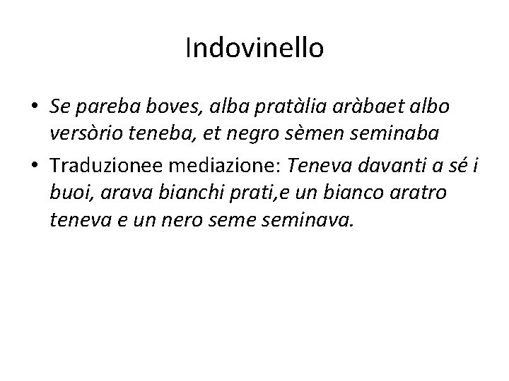 Indovinello • Se pareba boves, alba pratàlia aràbaet albo versòrio teneba, et negro sèmen