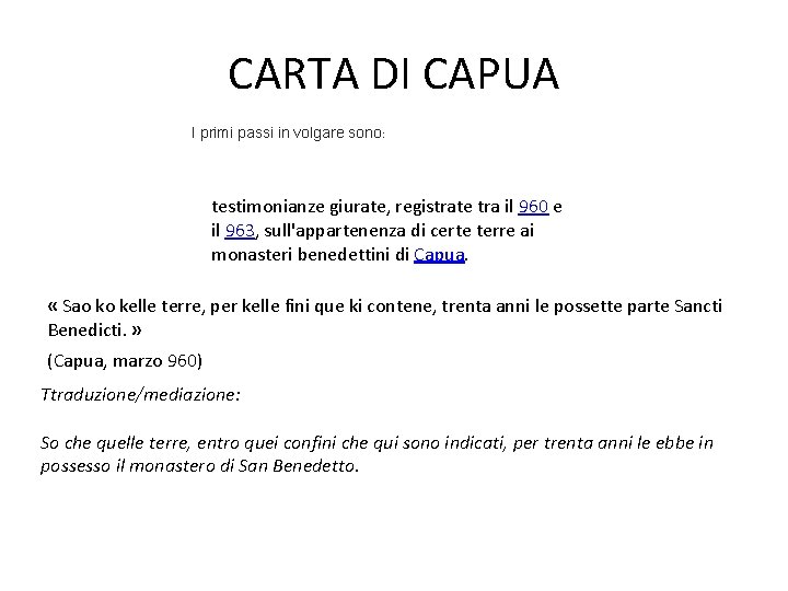 CARTA DI CAPUA I primi passi in volgare sono: testimonianze giurate, registrate tra il