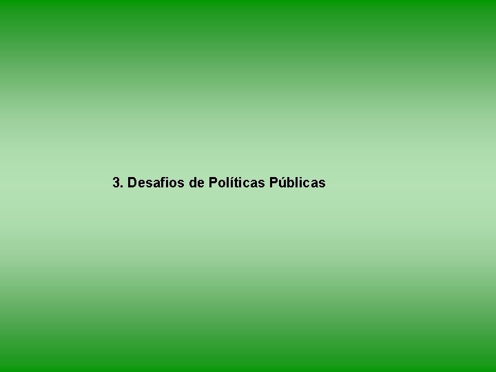 3. Desafios de Políticas Públicas 