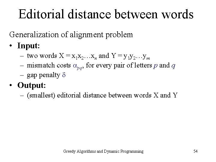 Editorial distance between words Generalization of alignment problem • Input: – two words X