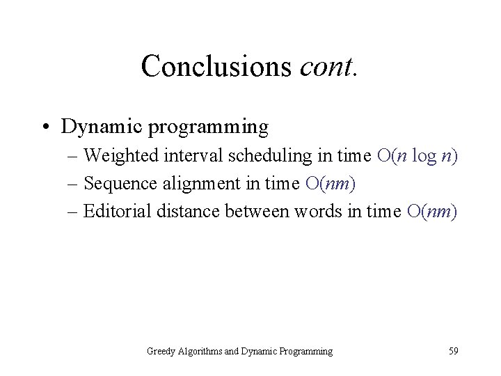 Conclusions cont. • Dynamic programming – Weighted interval scheduling in time O(n log n)