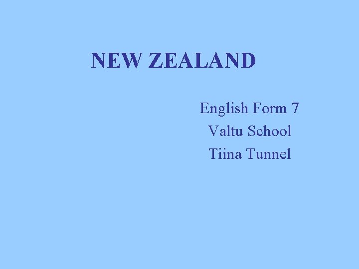 NEW ZEALAND English Form 7 Valtu School Tiina Tunnel 