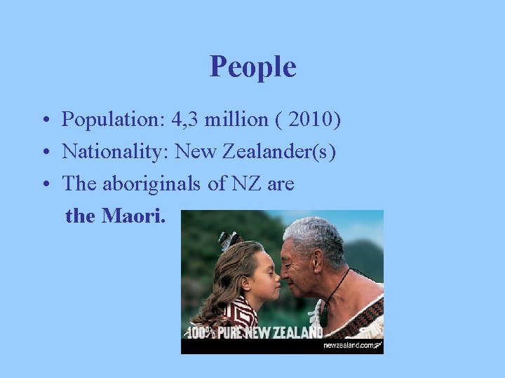 People • Population: 4, 3 million ( 2010) • Nationality: New Zealander(s) • The