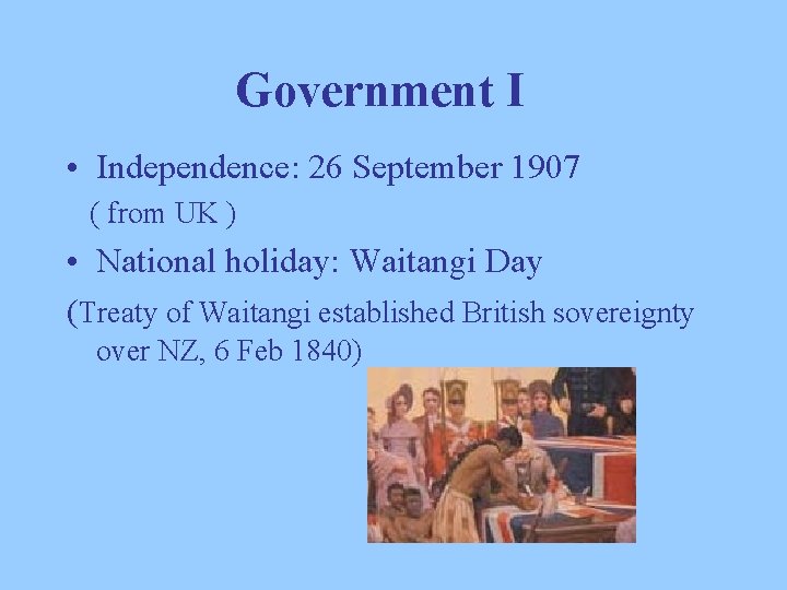 Government I • Independence: 26 September 1907 ( from UK ) • National holiday: