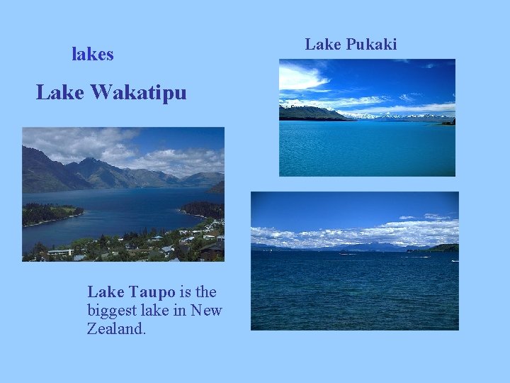 lakes Lake Wakatipu Lake Taupo is the biggest lake in New Zealand. Lake Pukaki