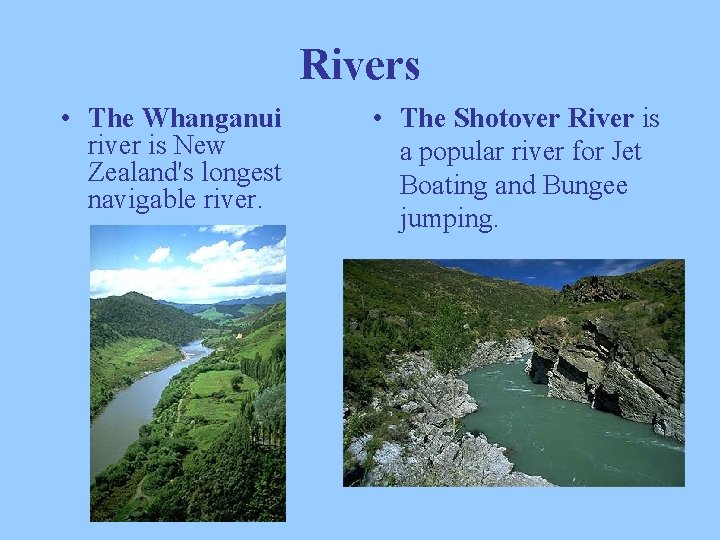 Rivers • The Whanganui river is New Zealand's longest navigable river. • The Shotover