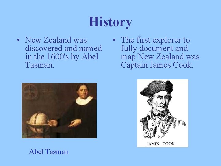 History • New Zealand was discovered and named in the 1600's by Abel Tasman