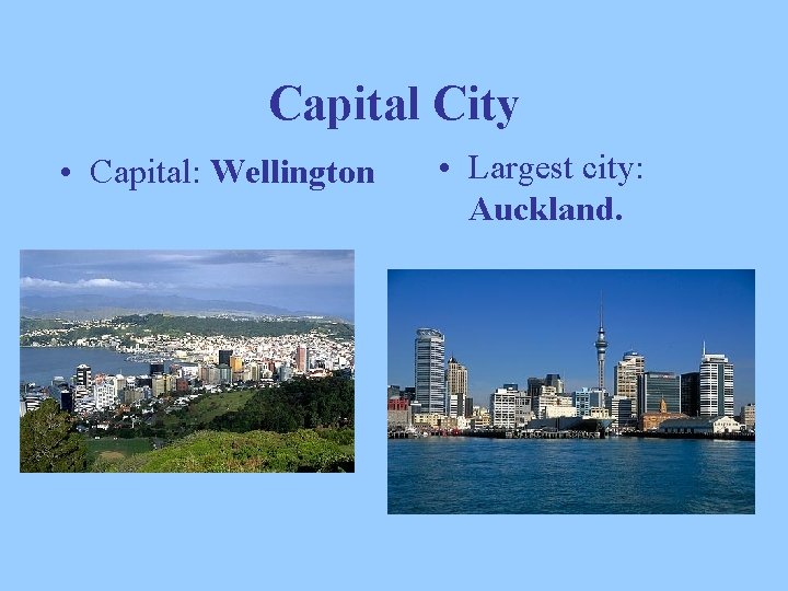 Capital City • Capital: Wellington • Largest city: Auckland. 