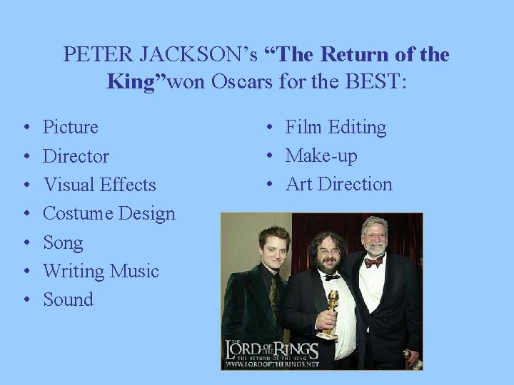 PETER JACKSON’s “The Return of the King”won Oscars for the BEST: • • Picture