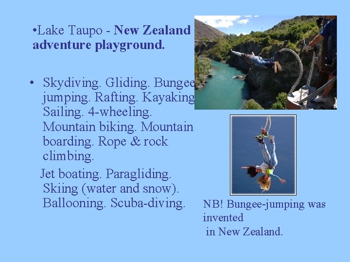  • Lake Taupo - New Zealand adventure playground. • Skydiving. Gliding. Bungeejumping. Rafting.