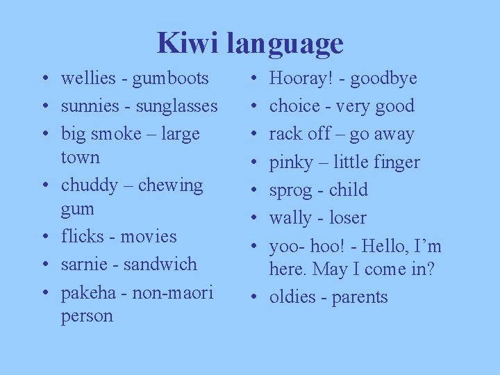 Kiwi language • wellies - gumboots • sunnies - sunglasses • big smoke –