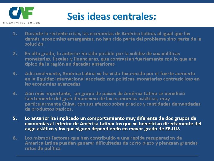 Seis ideas centrales: 1. Durante la reciente crisis, las economías de América Latina, al