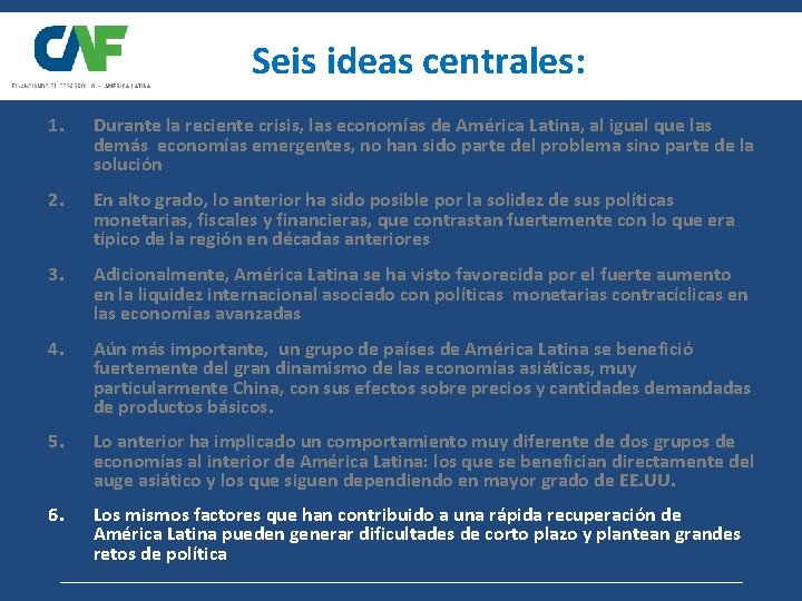 Seis ideas centrales: 1. Durante la reciente crisis, las economías de América Latina, al