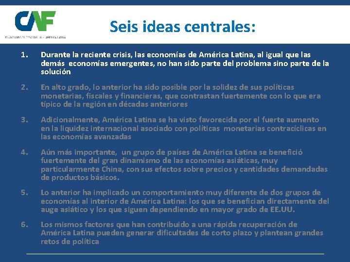 Seis ideas centrales: 1. Durante la reciente crisis, las economías de América Latina, al