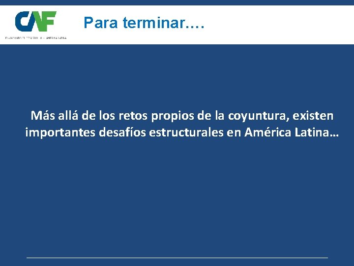 Para terminar…. Más allá de los retos propios de la coyuntura, existen importantes desafíos