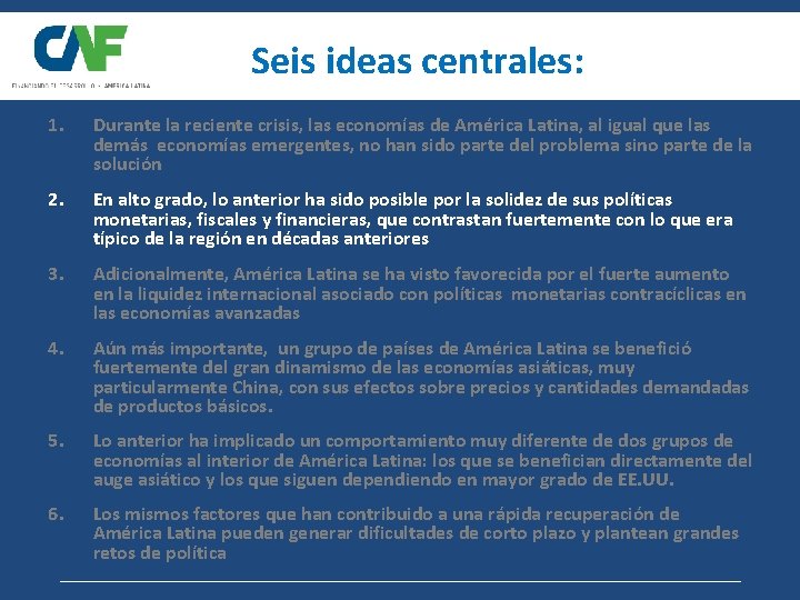 Seis ideas centrales: 1. Durante la reciente crisis, las economías de América Latina, al