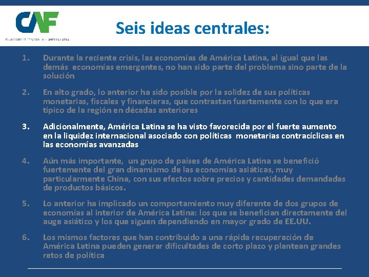 Seis ideas centrales: 1. Durante la reciente crisis, las economías de América Latina, al