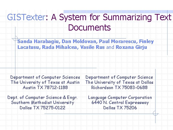 GISTexter: A System for Summarizing Text Documents Sanda Harabagiu, Dan Moldovan, Paul Morarescu, Finley