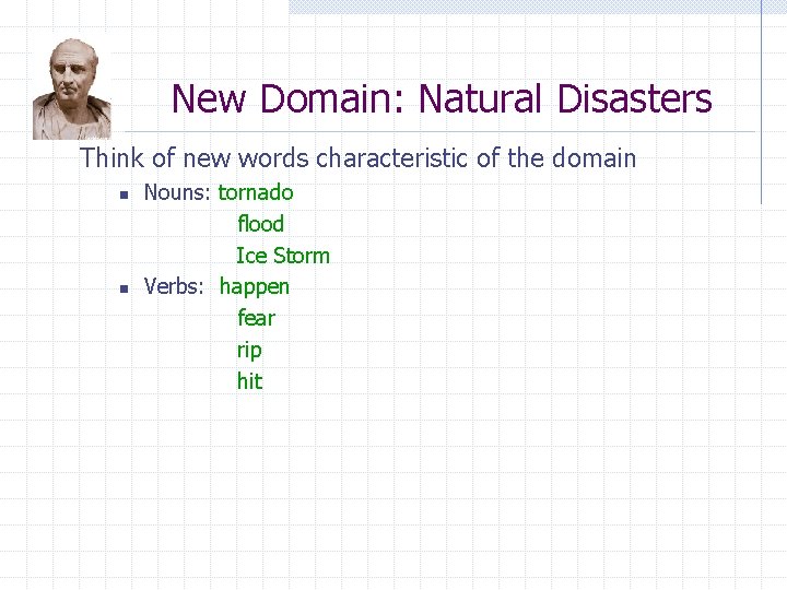 New Domain: Natural Disasters Think of new words characteristic of the domain n n