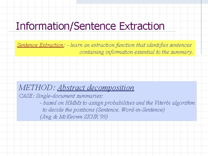 Information/Sentence Extraction: - learn an extraction function that identifies sentences containing information essential to