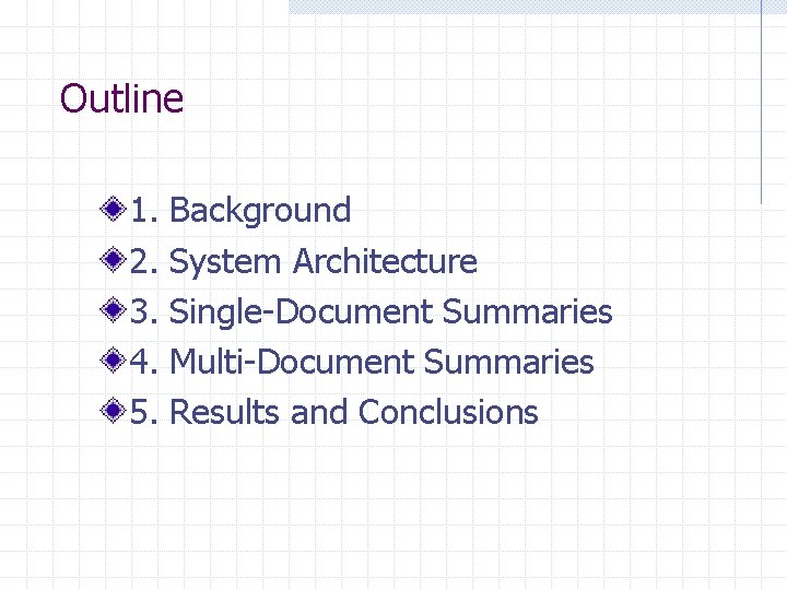 Outline 1. 2. 3. 4. 5. Background System Architecture Single-Document Summaries Multi-Document Summaries Results