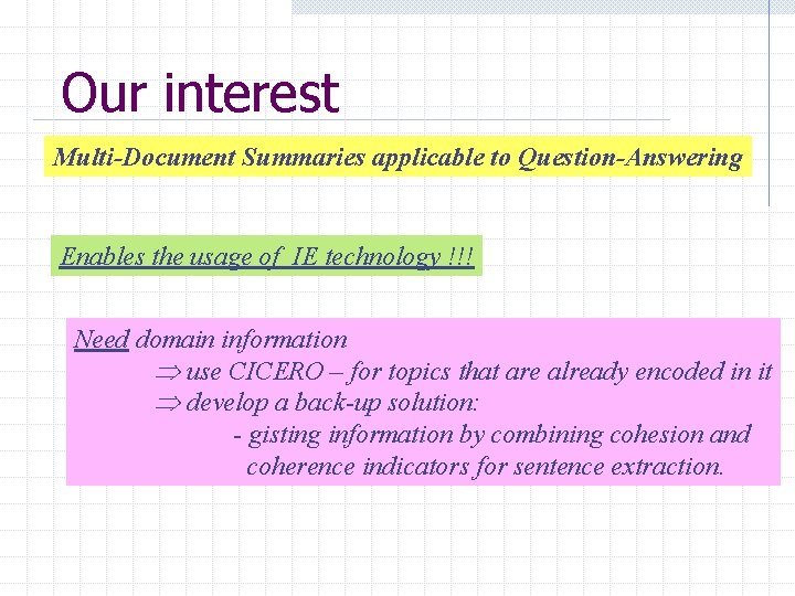 Our interest Multi-Document Summaries applicable to Question-Answering Enables the usage of IE technology !!!