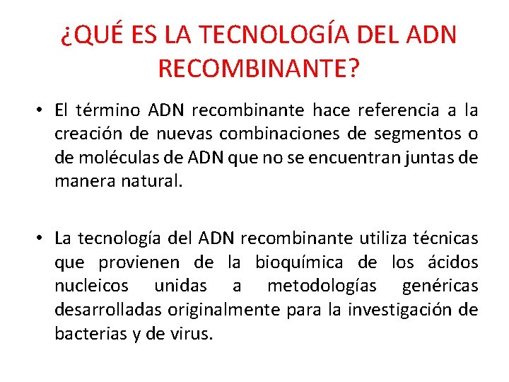 ¿QUÉ ES LA TECNOLOGÍA DEL ADN RECOMBINANTE? • El término ADN recombinante hace referencia