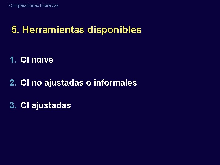 Comparaciones Indirectas 5. Herramientas disponibles 1. CI naive 2. CI no ajustadas o informales