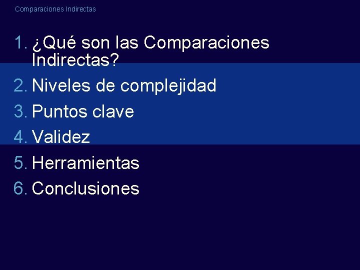 Comparaciones Indirectas 1. ¿Qué son las Comparaciones Indirectas? 2. Niveles de complejidad 3. Puntos