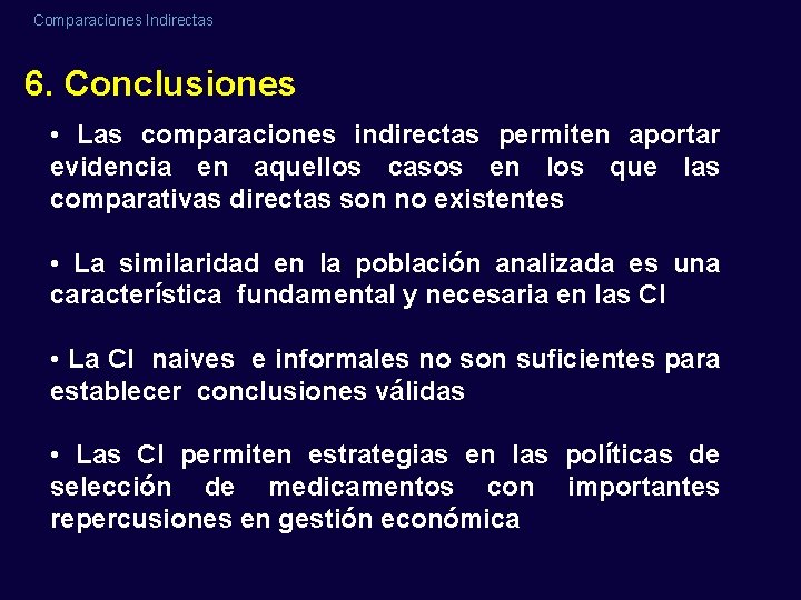 Comparaciones Indirectas 6. Conclusiones • Las comparaciones indirectas permiten aportar evidencia en aquellos casos