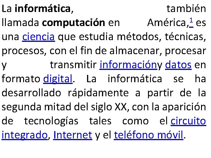 La informática, también llamada computación en América, 1 es una ciencia que estudia métodos,