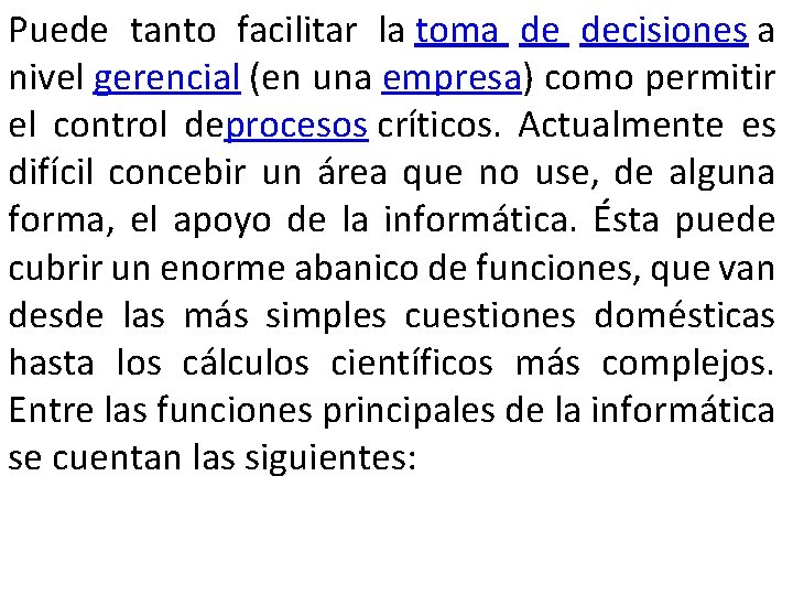 Puede tanto facilitar la toma de decisiones a nivel gerencial (en una empresa) como
