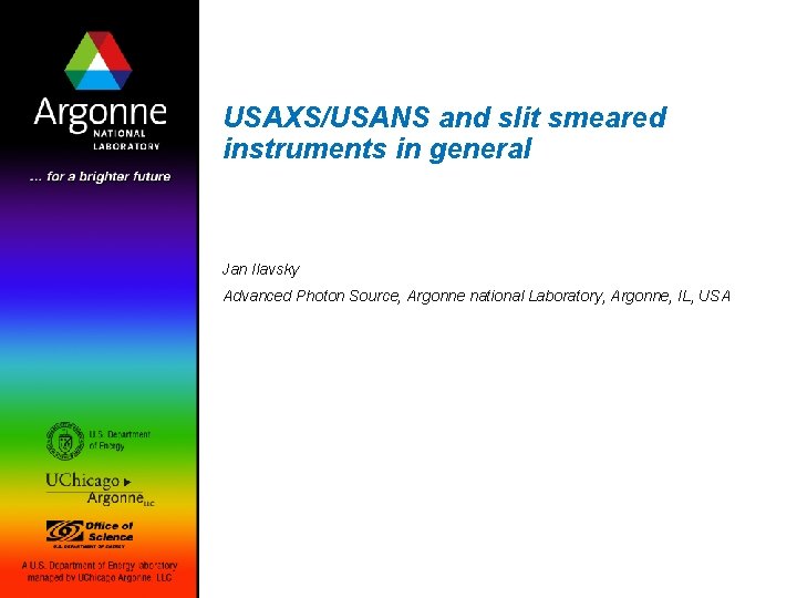 USAXS/USANS and slit smeared instruments in general Jan Ilavsky Advanced Photon Source, Argonne national