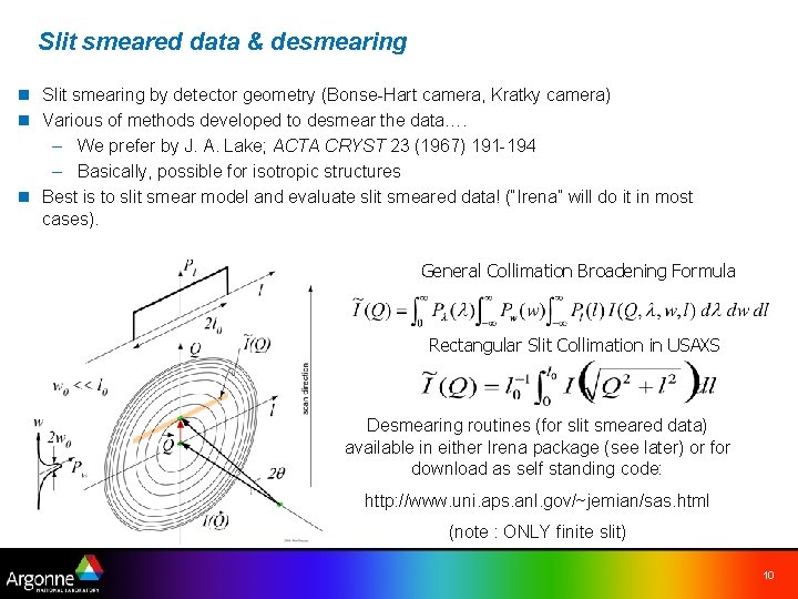 Slit smeared data & desmearing n Slit smearing by detector geometry (Bonse-Hart camera, Kratky