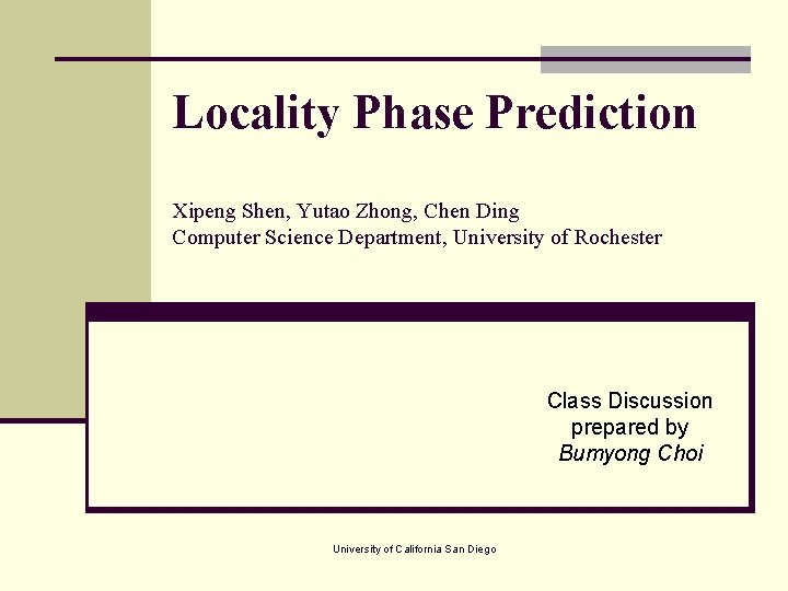 Locality Phase Prediction Xipeng Shen, Yutao Zhong, Chen Ding Computer Science Department, University of