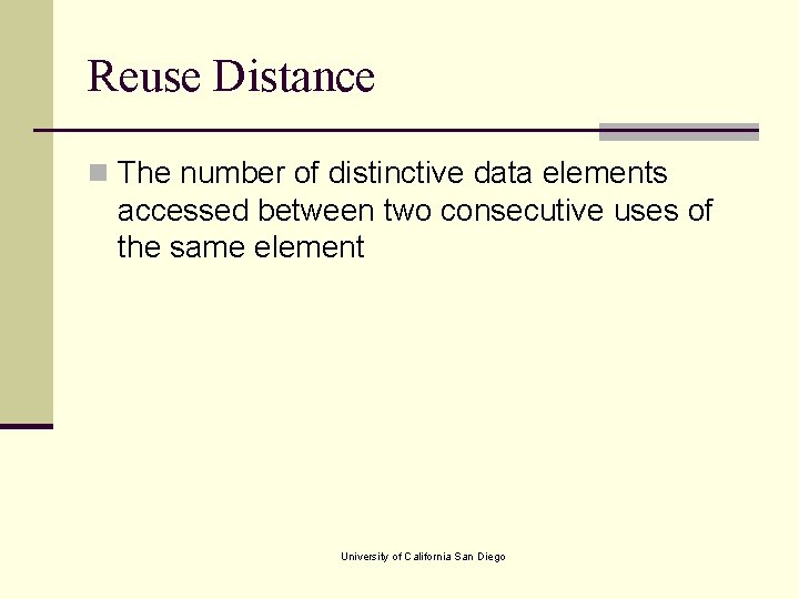 Reuse Distance n The number of distinctive data elements accessed between two consecutive uses