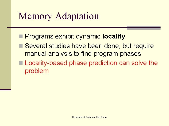 Memory Adaptation n Programs exhibit dynamic locality n Several studies have been done, but