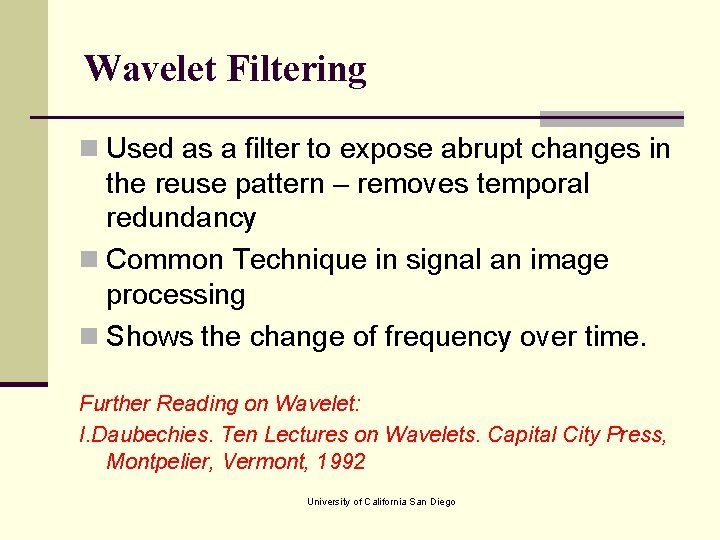 Wavelet Filtering n Used as a filter to expose abrupt changes in the reuse
